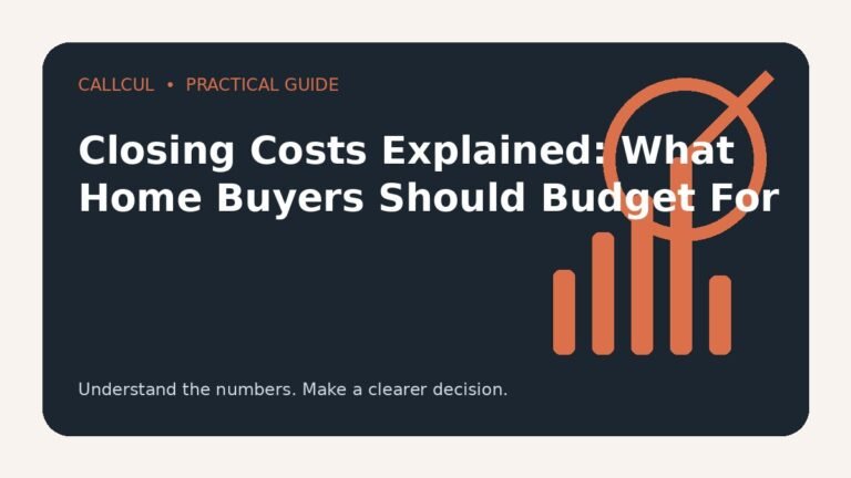 Closing Costs Explained: What Home Buyers Should Budget For — Callcul guide